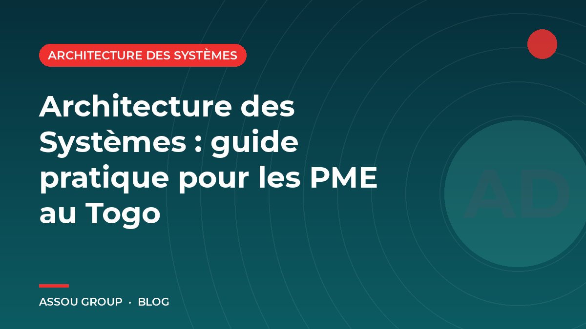 Architecture des Systèmes : guide pratique pour les PME au Togo