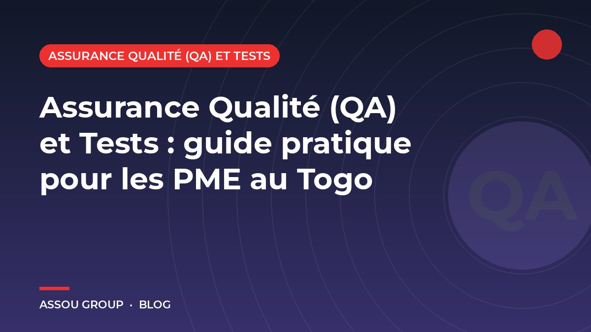 Assurance Qualité (QA) et Tests : guide pratique pour les PME au Togo