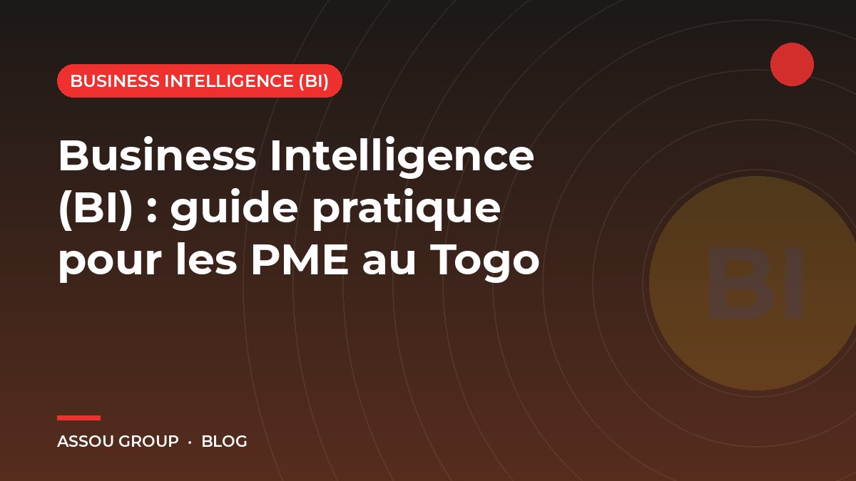 Business Intelligence (BI) : guide pratique pour les PME au Togo