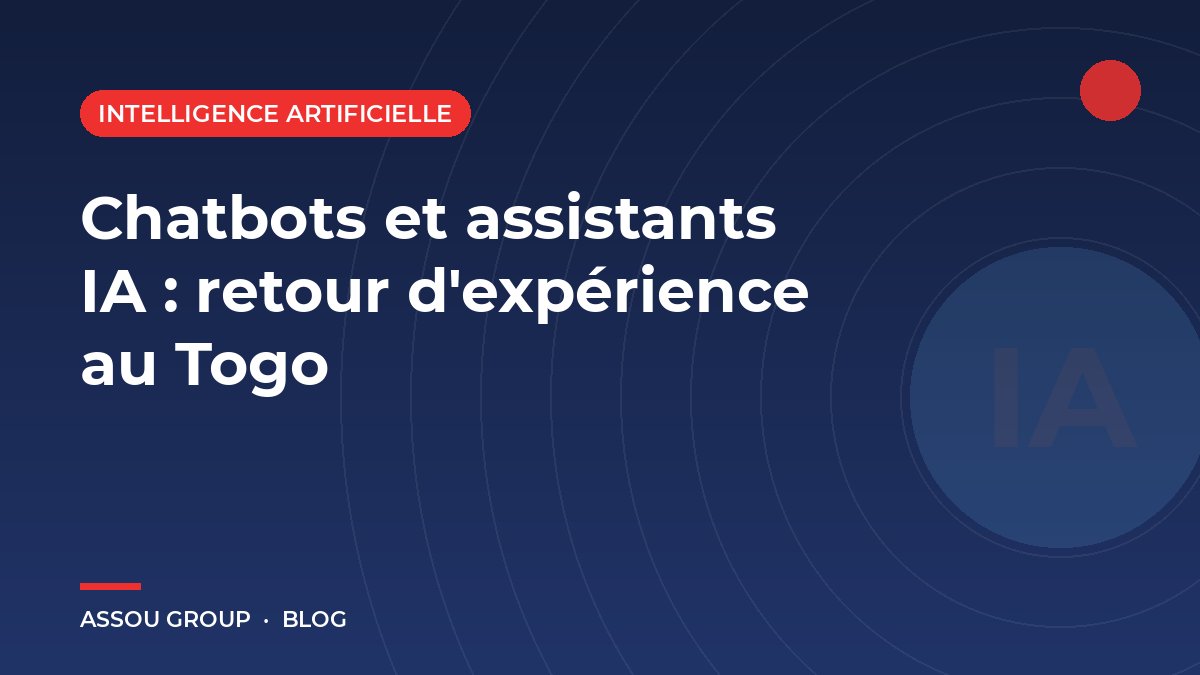Chatbots et assistants IA : retour d'expérience au Togo