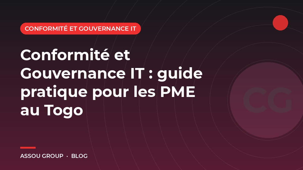 Conformité et Gouvernance IT : guide pratique pour les PME au Togo