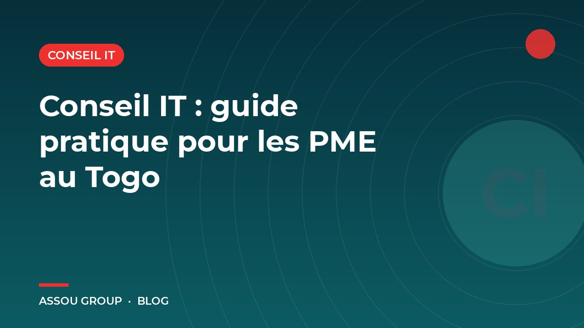 Conseil IT : guide pratique pour les PME au Togo