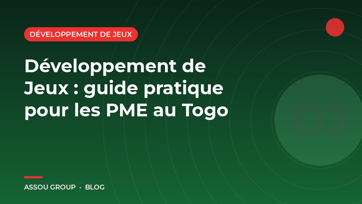 Développement de Jeux : guide pratique pour les PME au Togo