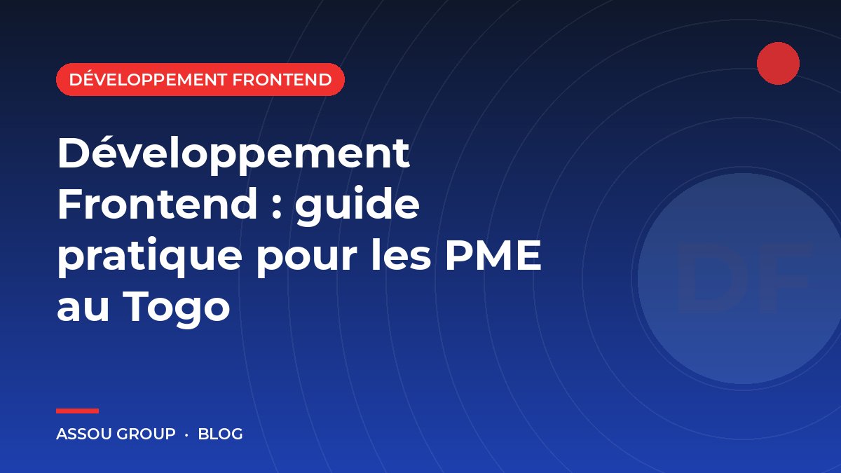 Développement Frontend : guide pratique pour les PME au Togo - Blog Assou Group Togo