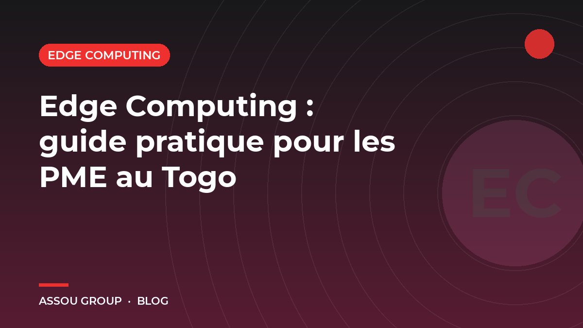 Edge Computing : guide pratique pour les PME au Togo