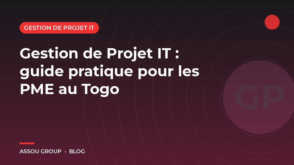 Gestion de Projet IT : guide pratique pour les PME au Togo