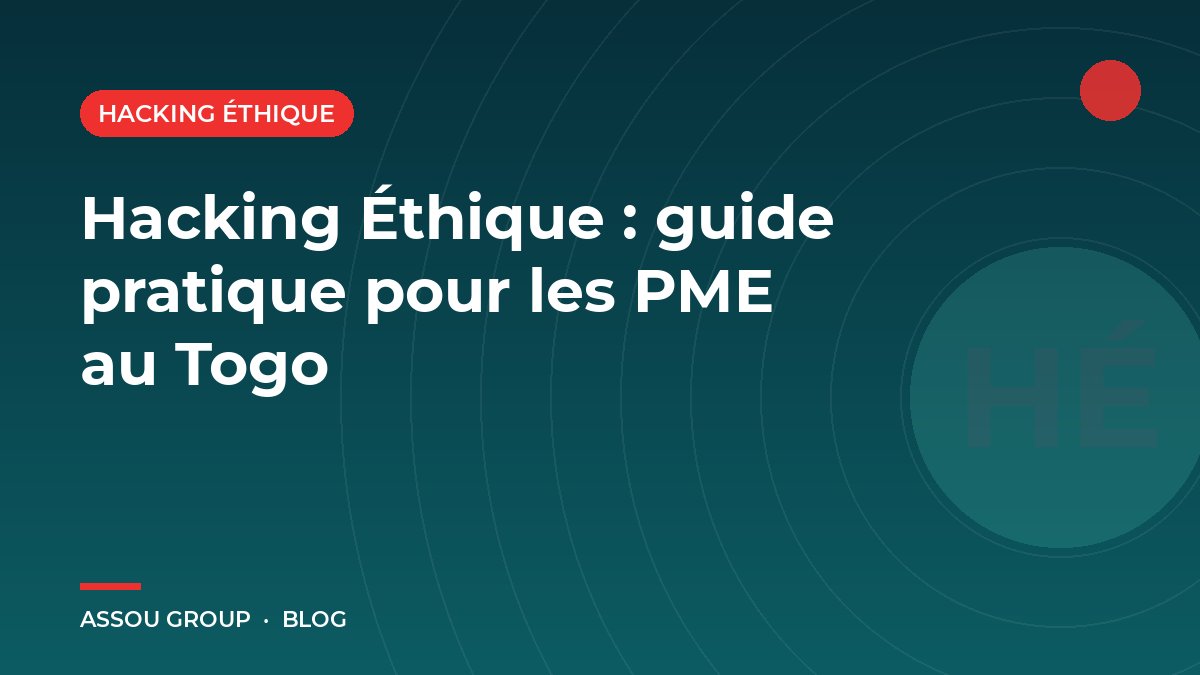 Hacking Éthique : guide pratique pour les PME au Togo