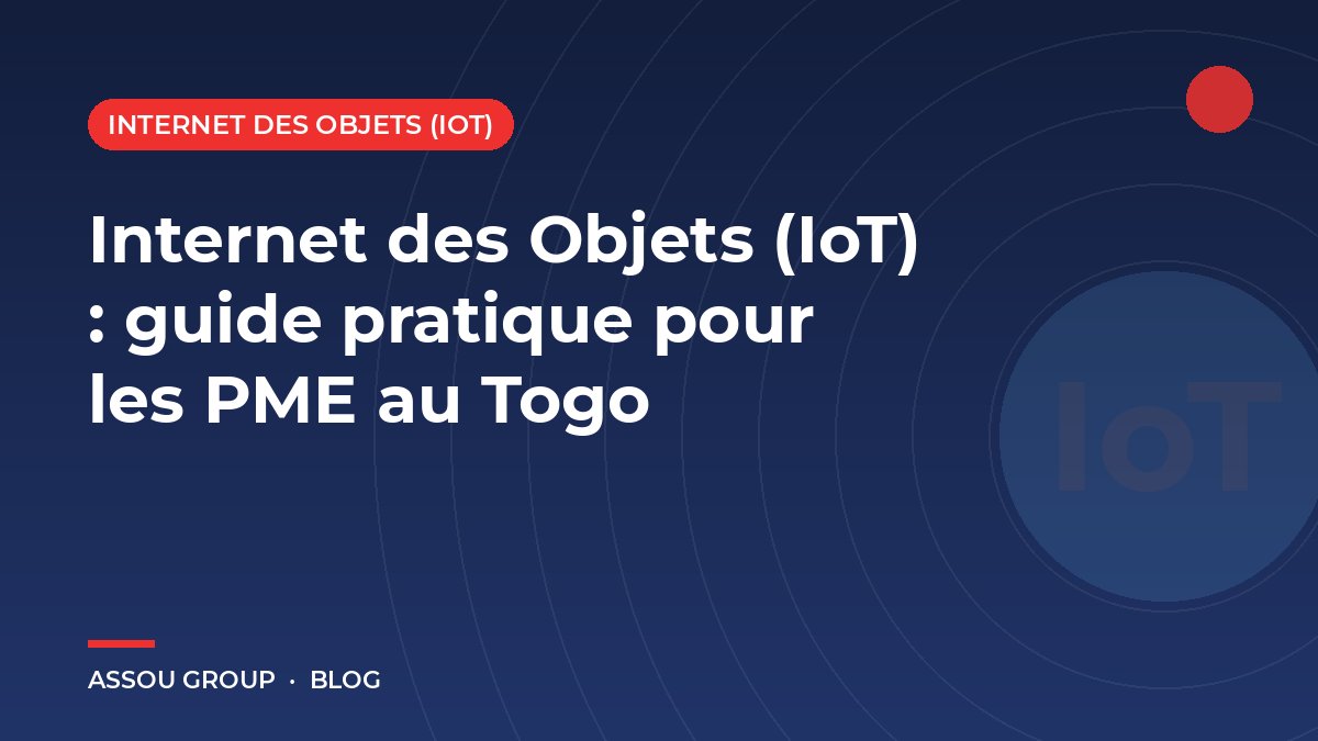 Internet des Objets (IoT) : guide pratique pour les PME au Togo