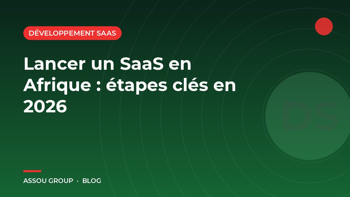 Lancer un SaaS en Afrique : étapes clés en 2026