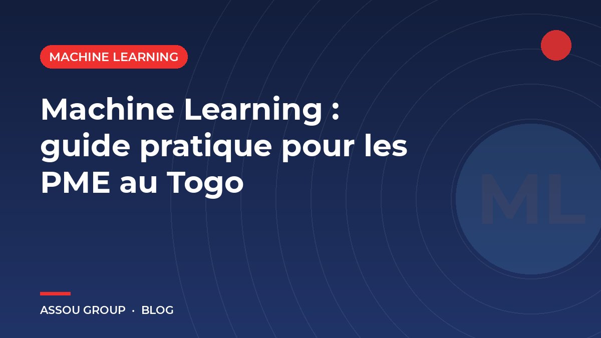 Machine Learning : guide pratique pour les PME au Togo