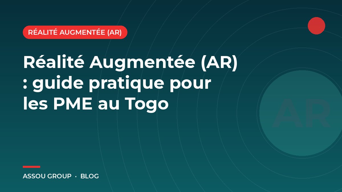 Réalité Augmentée (AR) : guide pratique pour les PME au Togo