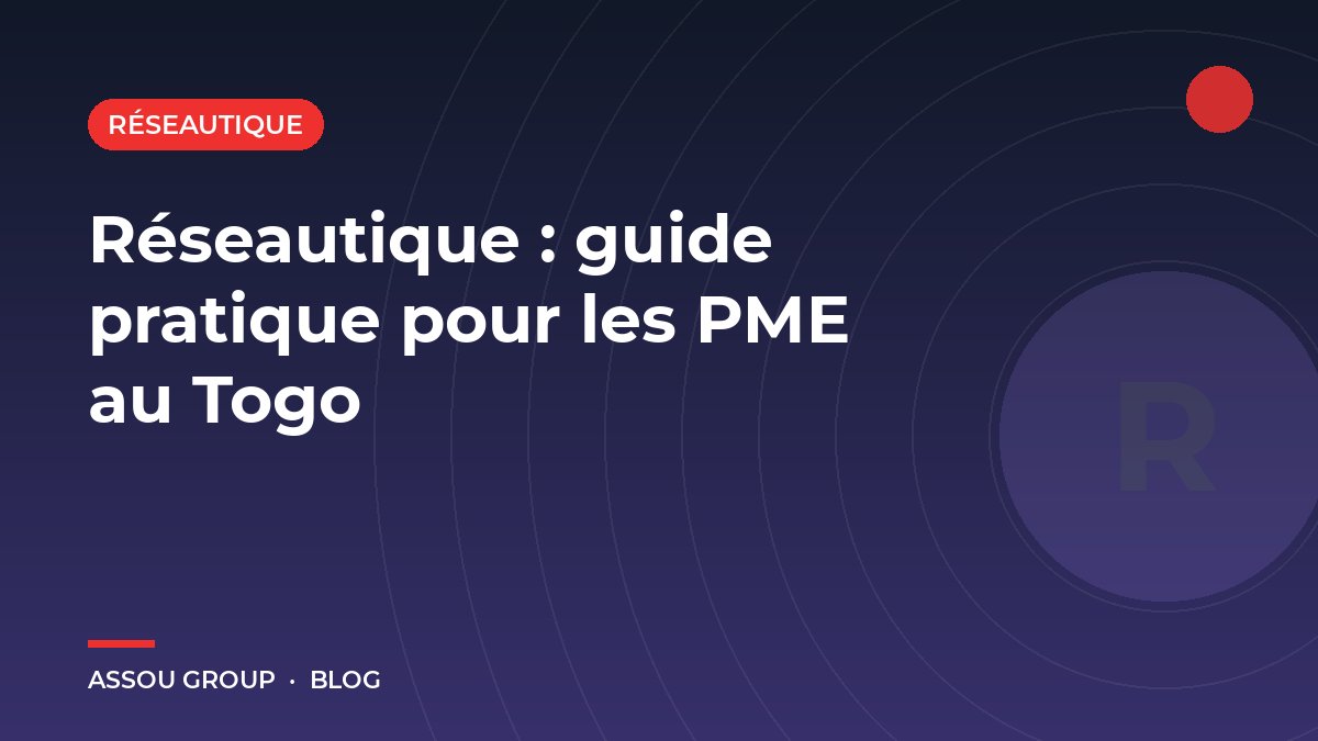 Réseautique : guide pratique pour les PME au Togo
