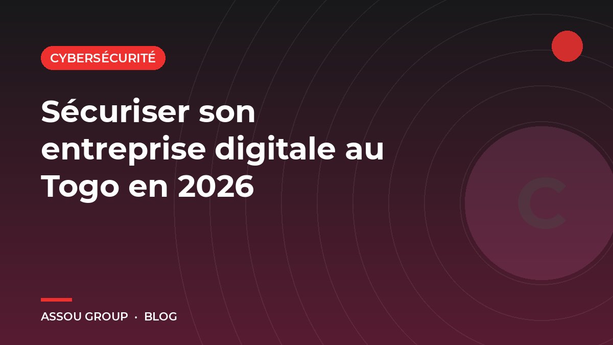 Sécuriser son entreprise digitale au Togo en 2026