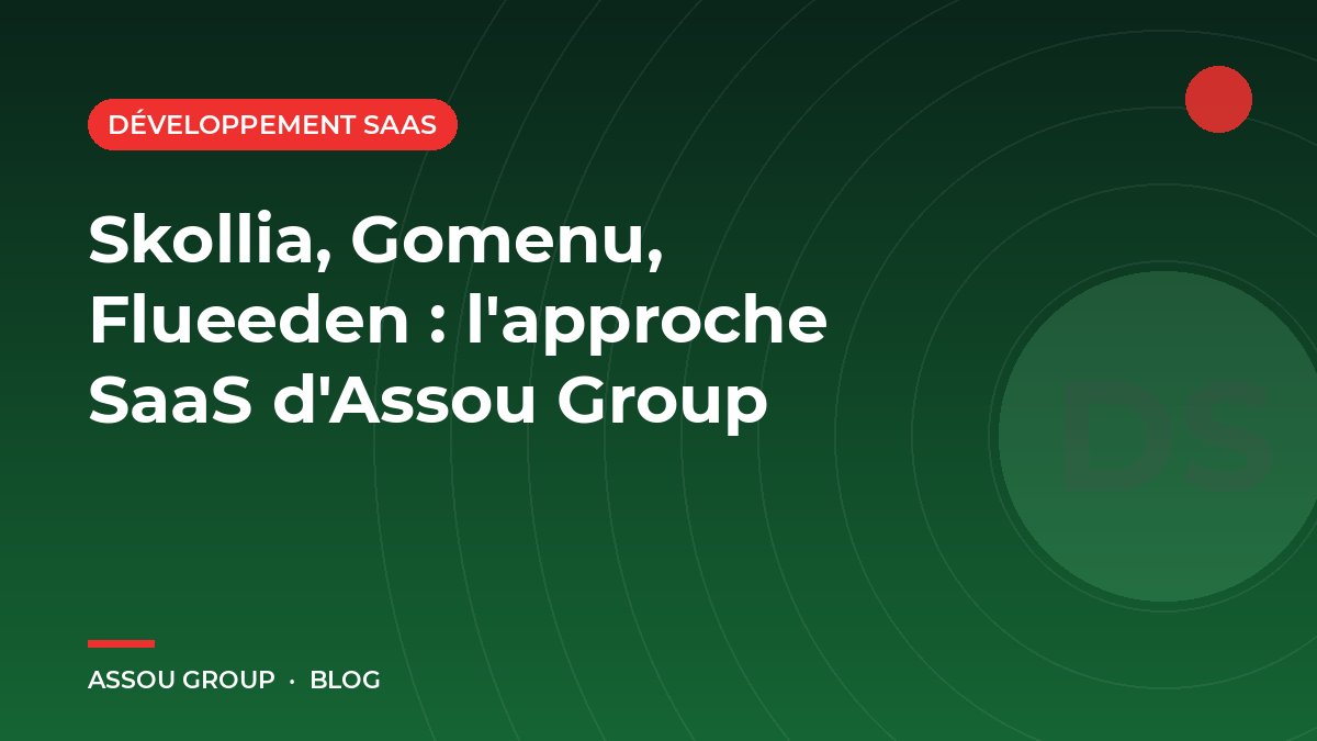 Skollia, Gomenu, Flueeden : l'approche SaaS d'Assou Group