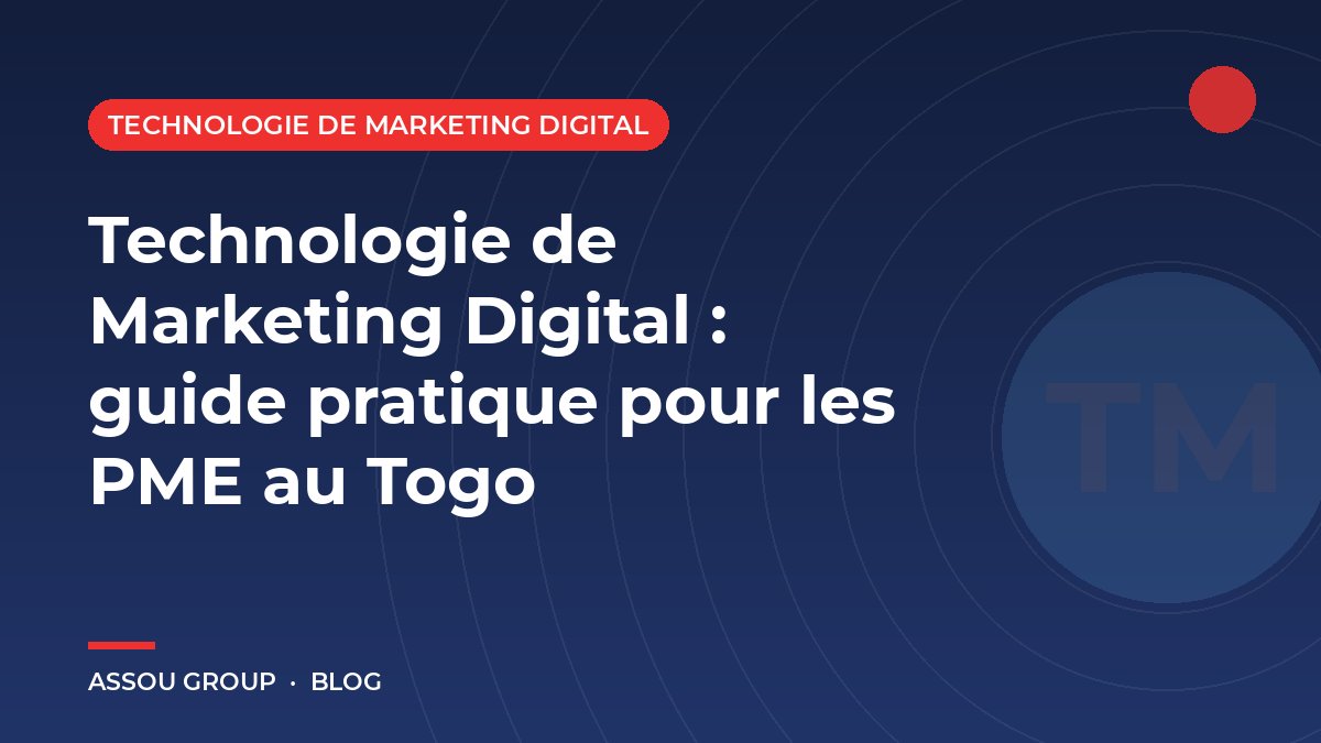 Technologie de Marketing Digital : guide pratique pour les PME au Togo