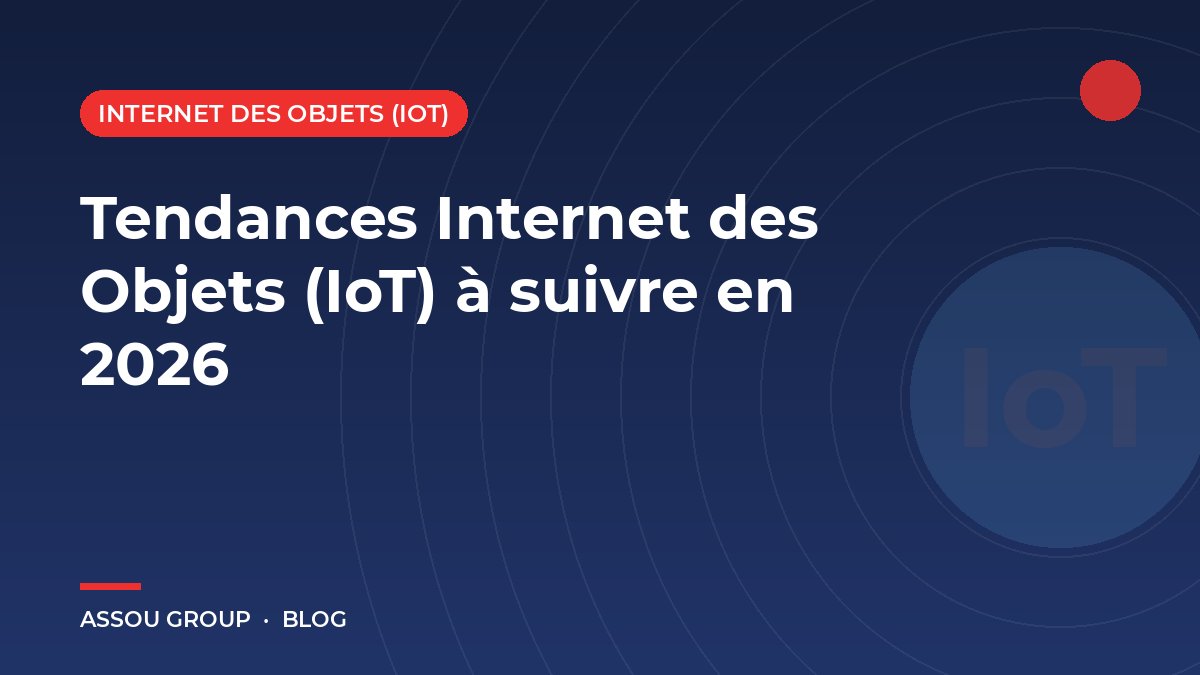 Tendances Internet des Objets (IoT) à suivre en 2026