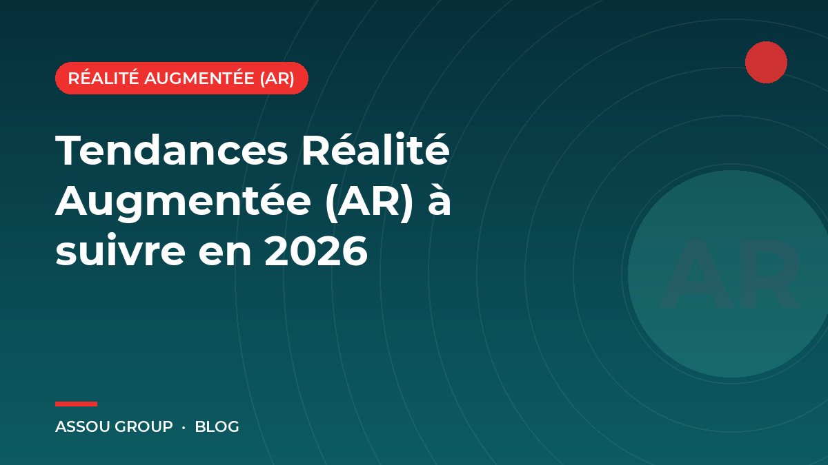 Tendances Réalité Augmentée (AR) à suivre en 2026